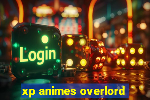 xp animes overlord